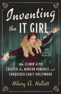 Inventing the It Girl : How Elinor Glyn Created the Modern Romance and Conquered Early Hollywood