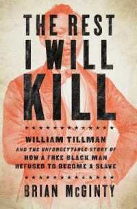 The Rest I Will Kill : William Tillman and the Unforgettable Story of How a Free Black Man Refused to Become a Slave