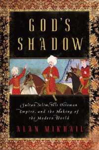 God's Shadow : Sultan Selim, His Ottoman Empire, and the Making of the Modern World