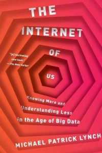 The Internet of Us : Knowing More and Understanding Less in the Age of Big Data
