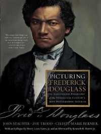 Picturing Frederick Douglass : An Illustrated Biography of the Nineteenth Century's Most Photographed American