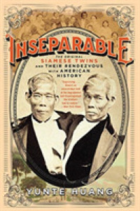 Inseparable : The Original Siamese Twins and Their Rendezvous with American History