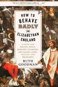 How to Behave Badly in Elizabethan England : A Guide for Knaves, Fools, Harlots, Cuckolds, Drunkards, Liars, Thieves, and Braggarts