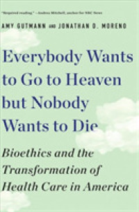 Everybody Wants to Go to Heaven but Nobody Wants to Die : Bioethics and the Transformation of Health Care in America