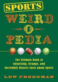 Sports Weird-o-Pedia : The Ultimate Book of Surprising, Strange, and Incredibly Bizarre Facts about Sports (Weird-o-pedia)