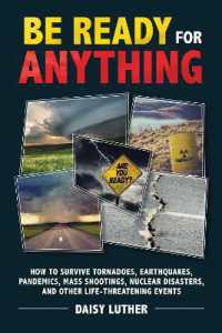 Be Ready for Anything : How to Survive Tornadoes, Earthquakes, Pandemics, Mass Shootings, Nuclear Disasters, and Other Life-Threatening Events