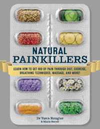 Natural Painkillers : Learn How to Get Rid of Pain through Diet， Exercise， Breathing Techniques， Massage， and More!