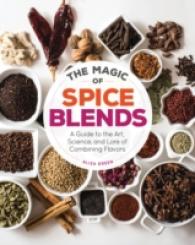 The Magic of Spice Blends : A Guide to the Art, Science, and Lore of Combining Flavors