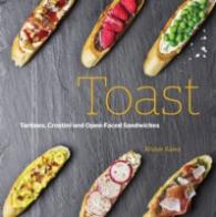 On Toast : Tartines, Crostini, and Open-Faced Sandwiches