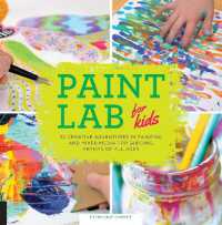 Paint Lab for Kids : 52 Creative Adventures in Painting and Mixed Media for Budding Artists of All Ages (Lab for Kids)