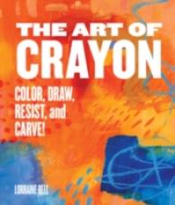 The Art of Crayon : Draw, Color, Resist, Sculpt, Carve! (Art of)