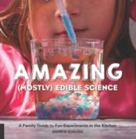 The Amazing (Mostly) Edible Science Cookbook : A Family Guide to Fun Experiments in the Kitchen