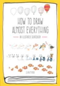 How to Draw Almost Everything : An Illustrated Sourcebook