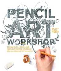 Pencil Art Workshop : Techniques, Ideas, and Inspiration for Drawing and Designing with Pencil