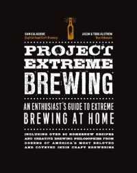 Project Extreme Brewing : An Enthusiast's Guide to Extreme Brewing at Home; Including over 50 Homebrew Recipes and Creative Brewing Philosophies from