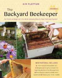 The Backyard Beekeeper， 4th Edition : An Absolute Beginner's Guide to Keeping Bees in Your Yard and Garden
