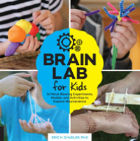 Brain Lab for Kids : 52 Mind-blowing Experiments, Models, and Activities to Explore Neuroscience (Lab Series for Kids)