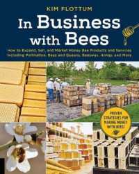 In Business with Bees : How to Expand, Sell, and Market Honey Bee Products and Services Including Pollination, Bees and Queens, Beeswax, Honey and Mor