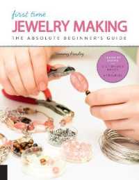 First Time Jewelry Making : The Absolute Beginner's Guide--Learn by Doing * Step-by-Step Basics + Projects (First Time)