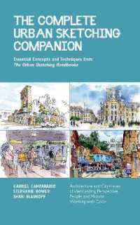 The Complete Urban Sketching Companion : Essential Concepts and Techniques from the Urban Sketching Handbooks--Architecture and Cityscapes, Understanding Perspective, People and Motion, Working with Color (Urban Sketching Handbooks)