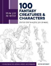 Draw Like an Artist: 100 Fantasy Creatures and Characters : Step-by-Step Realistic Line Drawing - a Sourcebook for Aspiring Artists and Designers (Draw Like an Artist)