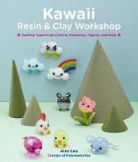 Kawaii Resin and Clay Workshop : Crafting Super-Cute Charms, Miniatures, Figures, and More