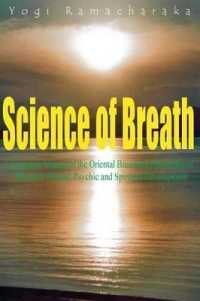 Science of Breath : A Complete Manual of the Oriental Breathing Philosophy of Physical, Mental, Psychic and Spiritual Development