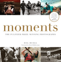 Moments : The Pulitzer Prize-Winning Photographs: a Visual Chronicle of Our Time （Reissue）