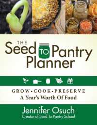 The SEED to PANTRY Planner : GROW, COOK & PRESERVE a Year's Worth of Food