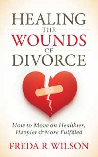 Healing the Wounds of Divorce : How to Move on Healthier, Happier, and More Fulfilled