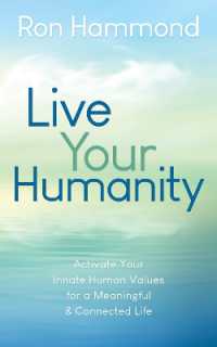 Live Your Humanity : Activate Your Innate Human Values for a Meaningful and Connected Life