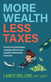 More Wealth, Less Taxes : Practical, Time-Tested Strategies toKeepMore of What Your Earn and Build Tax Efficient Wealth for the Future
