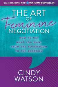 The Art of Feminine Negotiation : How to Get What You Want from the Boardroom to the Bedroom