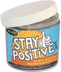 Stay Positive in a Jar® : Tips, Quotes, and Questions to Spark Upbeat Thoughts and Attitudes (In a Jar®)