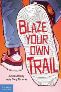 Blaze Your Own Trail : Ideas for Teens to Find and Pursue Your Purpose