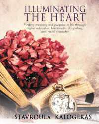 Illuminating the Heart : Finding Meaning and Purpose in Life through Higher Education, Transmedia Storytelling, and Moral Character