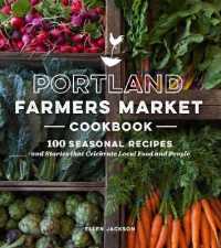 Portland Farmers Market Cookbook : 100 Seasonal Recipes and Stories that Celebrate Local Food and People -- Paperback / softback