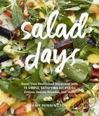 Salad Days : Boost Your Health and Happiness with 75 Simple， Satisfying Recipes for Greens， Grains， Proteins， and More 