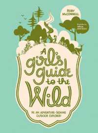 A Girl's Guide to the Wild : Be an Adventure-Seeking Outdoor Explorer!