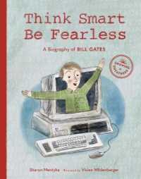 Think Smart, Be Fearless : A Biography of Bill Gates (Growing to Greatness)