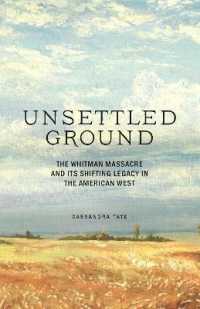 Unsettled Ground : The Whitman Massacre and Its Shifting Legacy in the American West -- Hardback