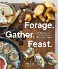 Forage. Gather. Feast. : 100+ Recipes from West Coast Forests, Shores, and Urban Spaces