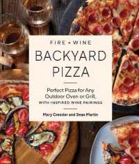 Fire + Wine Backyard Pizza : Perfect Pizza for Any Outdoor Oven or Grill, with Inspired Wine Pairings (Fire + Wine)