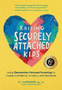 Raising Securely Attached Kids : Using Connection-Focused Parenting to Create Confidence, Empathy, and Resilience (Attachment Nerd)