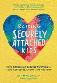 Raising Securely Attached Kids : Using Connection-Focused Parenting to Create Confidence, Empathy, and Resilience (Attachment Nerd)