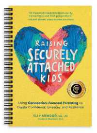 Raising Securely Attached Kids : Using Connection-Focused Parenting to Create Confidence, Empathy, and Resilience (Parenting Book Series) （Spiral）