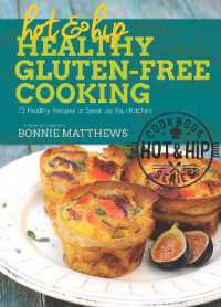 Hot and Hip Healthy Gluten-Free Cooking : 75 Healthy Recipes to Spice Up Your Kitchen