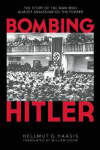 Bombing Hitler : The Story of the Man Who Almost Assassinated the Führer