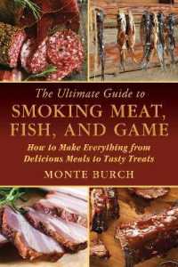 The Ultimate Guide to Smoking Meat, Fish, and Game : How to Make Everything from Delicious Meals to Tasty Treats