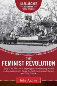 The Feminist Revolution : A Story of the Three Most Inspiring and Empowering Women in American History: Susan B. Anthony, Margaret Sanger, and Betty Friedan (Jules Archer History for Young Readers)